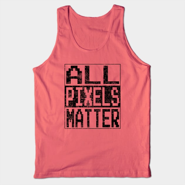 All Pixels Matter Graphic Designers Funny Sayings Gift Tank Top by FrontalLobe